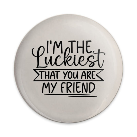 Luckiest Friend Pinback Button, Cute Friendship Pin, Best Friend Gift, Friendship Jewelry, I am Lucky Pin, Friend Quote Button, Circle - Tawshia