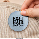 Boat Hair Don't Care Pinback Button, Boating Gift, Nautical Humor, Lake Life, Vacation Souvenir, Funny Accessory, Boat Lover Gift - Tawshia