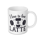 I Love to Love a Latte Mug, Coffee Lover Gift, Caffeine Addict Mug, Coffee Mug, Latte Art Mug, Hot Beverage Mug, Cute Mug, Gift for Her - Tawshia