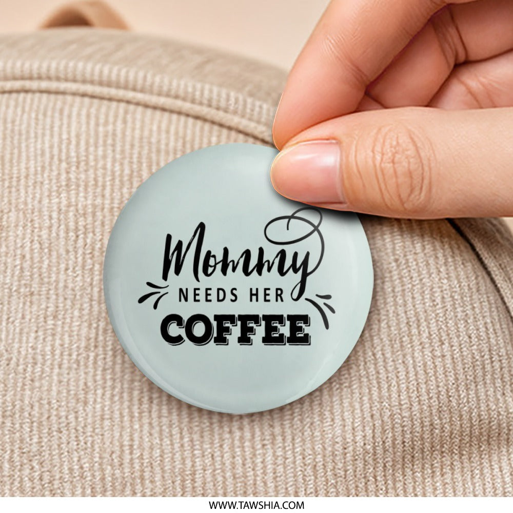 Mommy Needs Coffee Pinback Button, Coffee Lover Gift, Mom Life Button, Cute Mother's Day Gift, Gift For New Mom, Coffee Addict Button - Tawshia