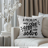 Coffee Problem Solve Pillow, Funny Coffee Quote, Coffee Lover Gift, Caffeine Decor, Home Decor Pillow, Cozy Pillow, Decorative Pillow - Tawshia