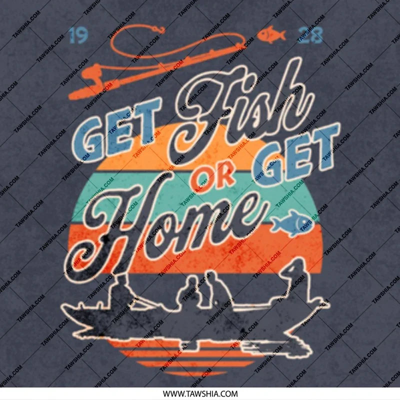 Get Fish or Get Home Graphic Fishing Apparel product