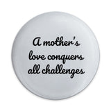 Mothers Love Button, Inspirational Pinback Button, Motivational Button, Encouragement Gift, Mothers Day Button, Quote Button, Love Conquers - Tawshia