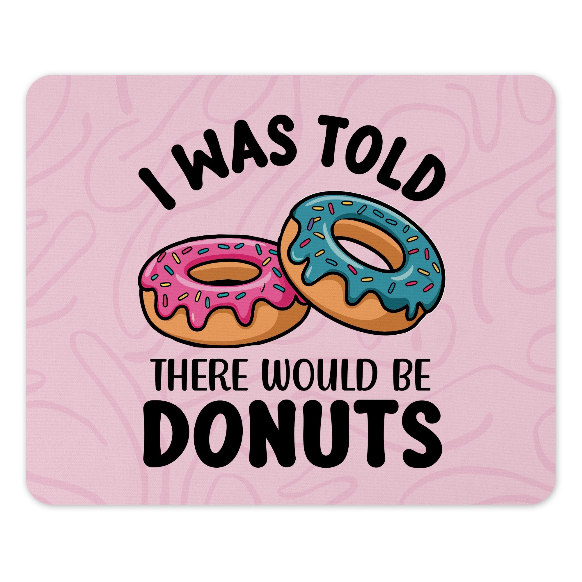 I Was Told There Would Be Donuts product type