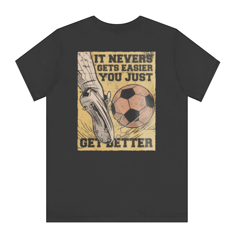It Never Gets Easier You Just Get Better product type