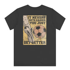 It Never Gets Easier You Just Get Better product type