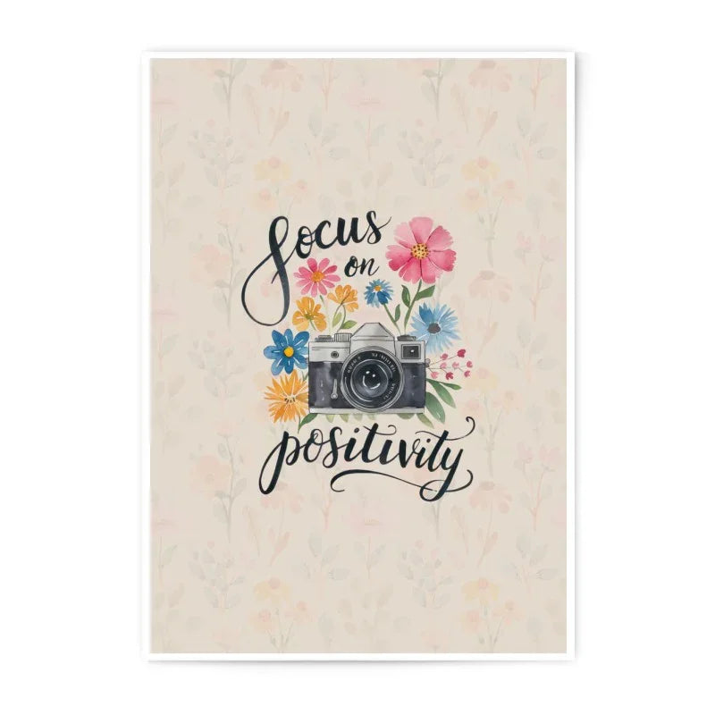 Focus on Positivity Photographic Prints, Camera Floral Art Print, Inspirational Quote Wall Decor, Modern Home Decor, Art Print - Tawshia