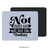 Motivational Mouse Pad, Inspirational Quote, Not Every Day Will Feel Like Today, Desk Accessories, Office Decor, Gift Idea - Tawshia