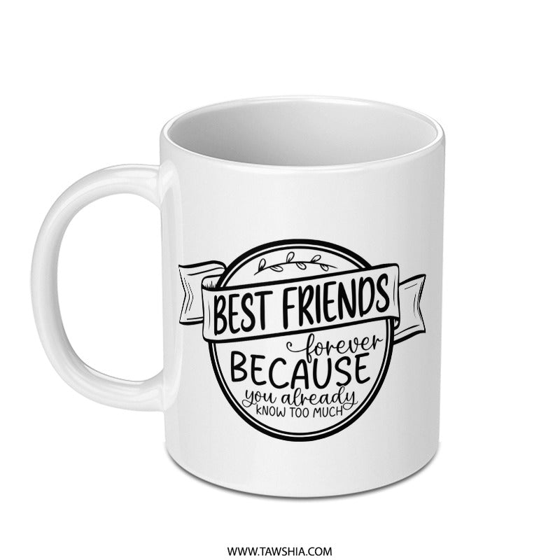Best Friend Mug, Because You Know Too Much Coffee Cup, Funny Friendship Gift, BFF Mug, Sarcastic Friend Mug, Bestie Gift, Unique Mug - Tawshia