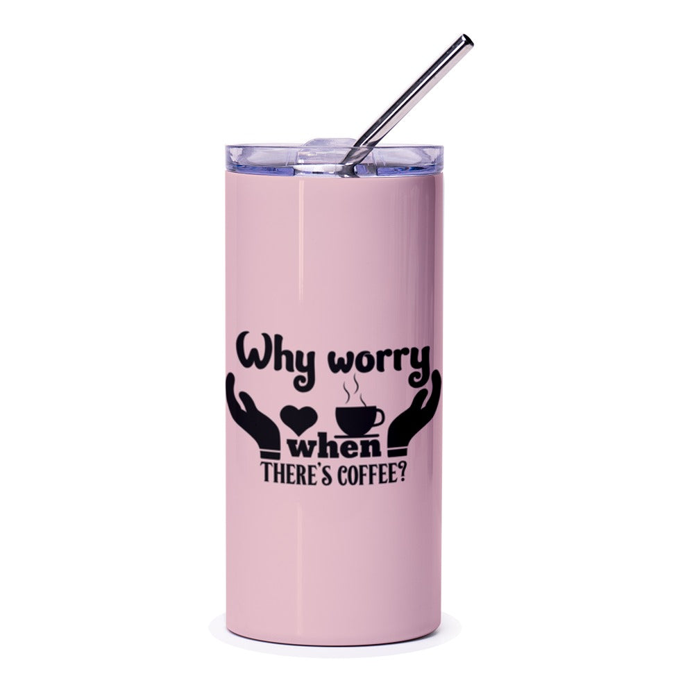 Coffee Lover Tumbler, Why Worry When Theres Coffee Gift, Funny Coffee Tumbler, Mom Gift, Motivational Tumbler, Gift for her, Gift for friend - Tawshia