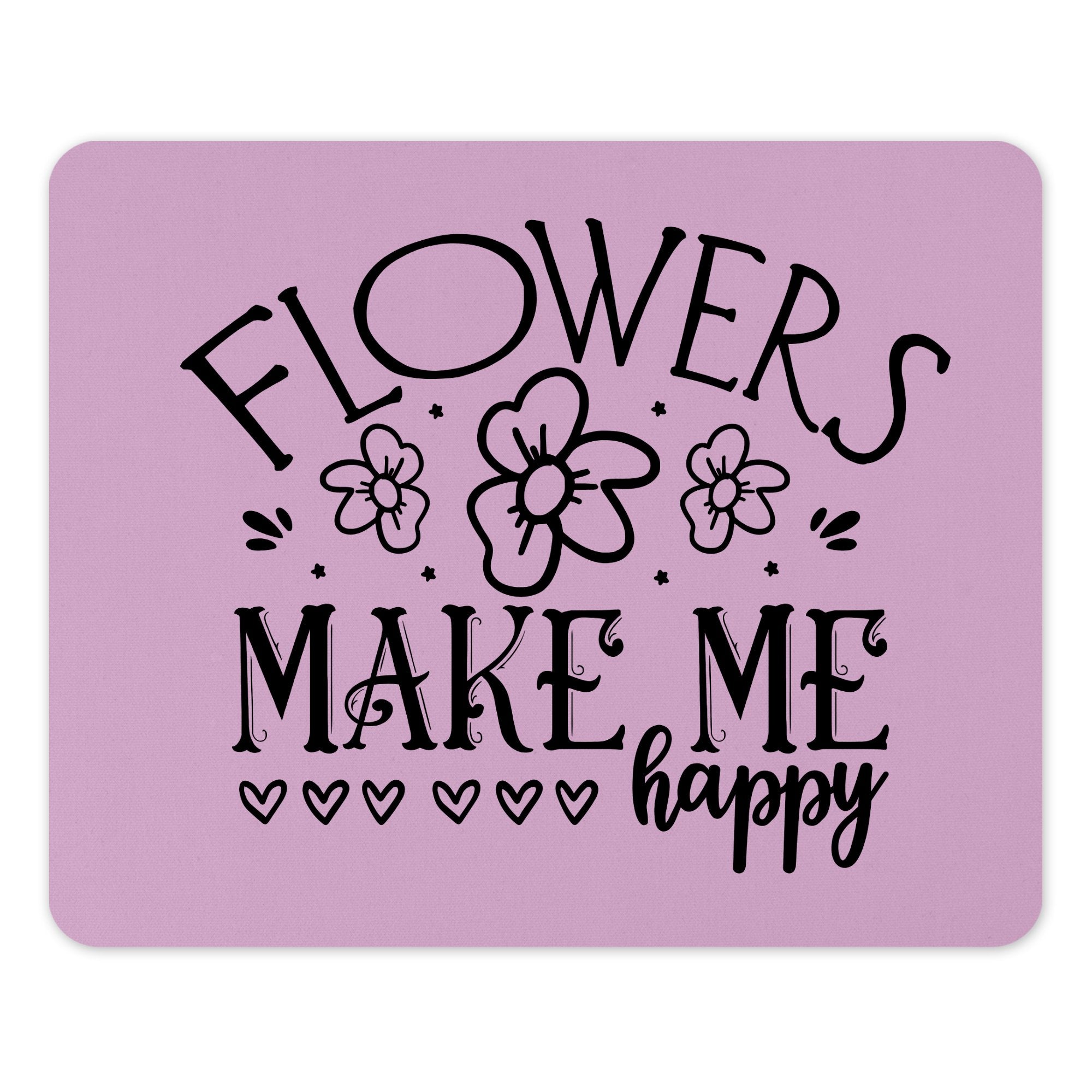 Flowers Make Me Happy Print Mouse Pad Product