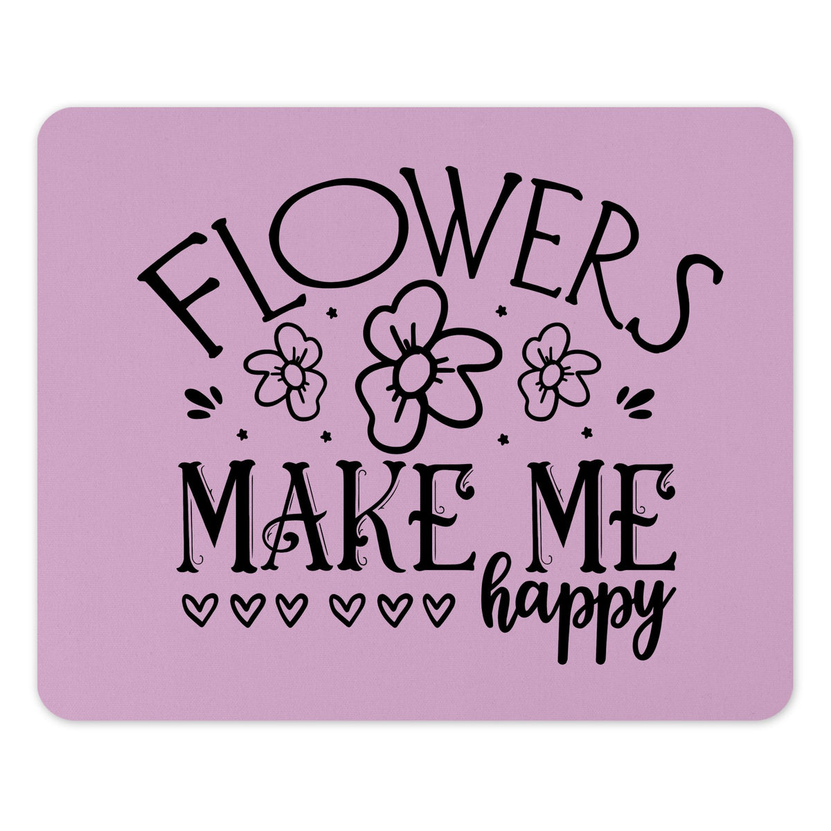 Flowers Make Me Happy Print Mouse Pad Product