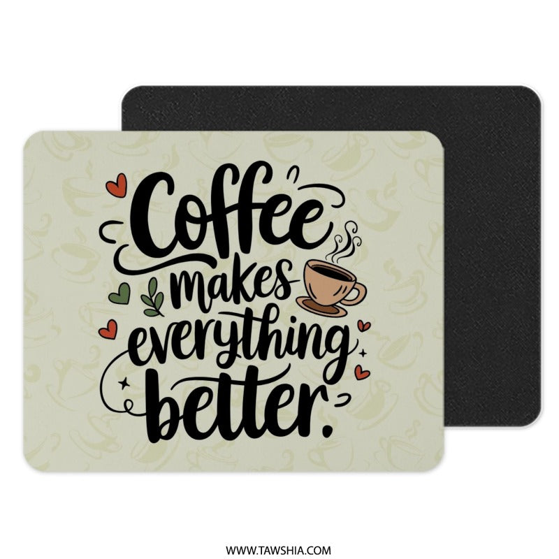 Coffee Makes Everything Better MousePad, Coffee Lover Gift, Cute Desk Accessories, Desk Decor Mouse Pad, Work From Home Office - Tawshia