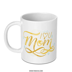 I Love You Mom Mug, Mothers Day Gift, Mom Coffee Cup, Gift for Mom, Birthday Gift for Mother, Mother's Day Mug, Best Mom Ever Mug - Tawshia