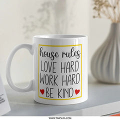 House Rules Mug, Love Hard Work Hard Be Kind Coffee Mug, Inspirational Mug, Home Decor Mug, Positive Affirmation Mug, Cute Mug - Tawshia