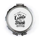 Create and Drink Coffee Pocket Mirror, Coffee Lover Gift, Inspirational Pocket Mirror, Unique Pocket Mirror Design, Compact Mirror - Tawshia