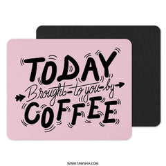 Coffee Mouse Pad, Funny Office Decor, Today Brought To You By Coffee Mousepad, Work From Home Accessories, Desk Accessories, Gift For Her - Tawshia