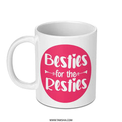 Besties for the Resties Mug, Cute Friendship Mug, Best Friend Gift, Gift for Besties, Coffee Mug, Novelty Mug, Friend Mug, Funny Mug - Tawshia