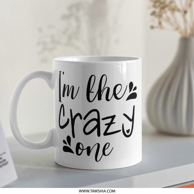I am the Crazy One Mug, Fun Coffee Mug, Sarcastic Mug, Gift Idea, Novelty Mug, Crazy Mug, Tea Mug, Gift for Friend, Funny Sayings Mug - Tawshia