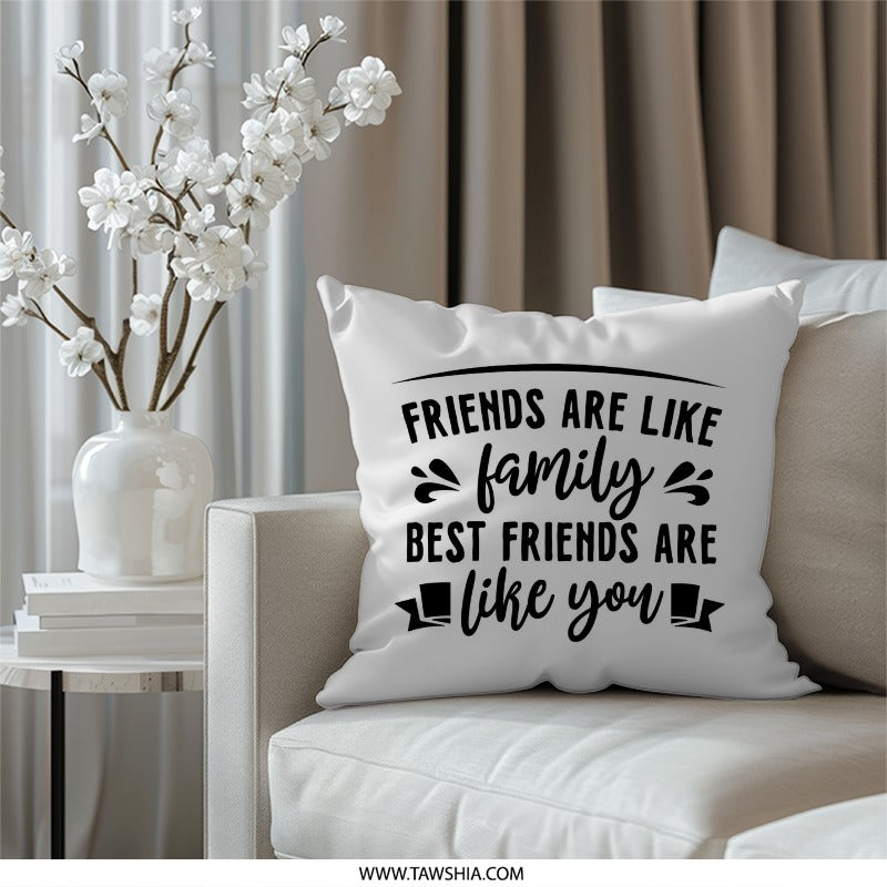 Friends Are Like Family Pillow, Best Friend Gift, Friendship Throw Pillow, Decorative Cushion, Home Decor, Birthday Present - Tawshia
