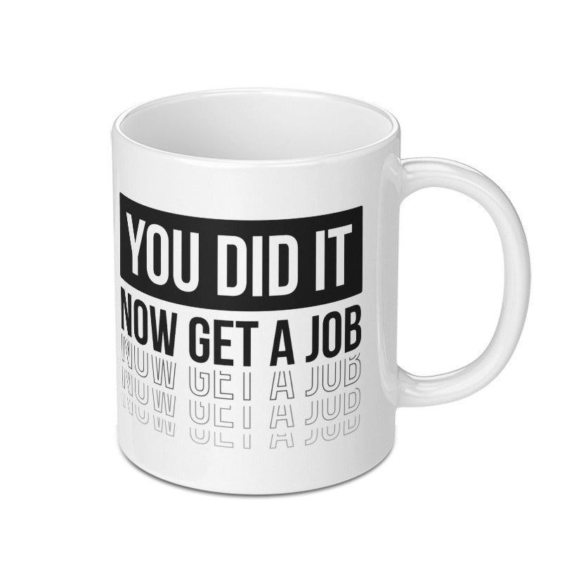 You Did It Now Get A Job Quote Design Mug product