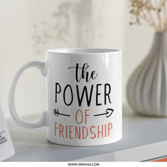 Friendship Mug, Power of Friendship Coffee Mug, Best Friend Gift, Cute Mug, Friend Mug, Gift for Friends, Funny Mug, Unique Mug - Tawshia