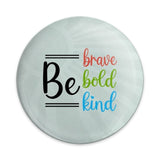 Be Brave Bold Kind Pinback Button, Motivational Quote Badge, Encouragement Gift, Colorful Positive Inspiration Pin - Tawshia