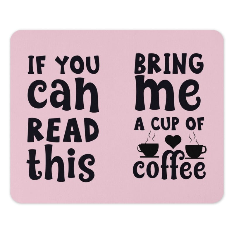 Coffee Lover Mouse Pad, Funny Desk Accessory, Office Decor, Coffee Addict Gift, If You Can Read This Bring Me Coffee Mousepad - Tawshia