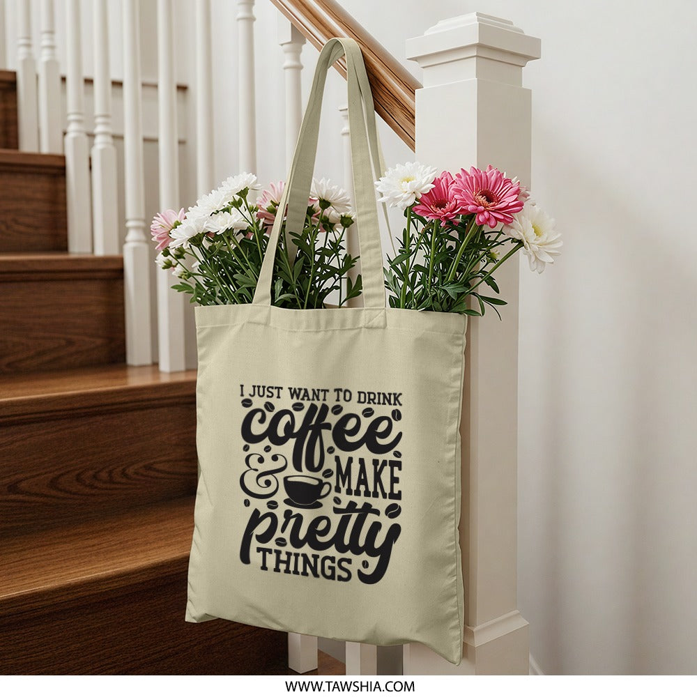 Coffee Lover Tote Bag, Aesthetic Tote, Drink Coffee Make Pretty Things, Gift for Her, Casual Carry Bag, Shopper Bag, Everyday Bag - Tawshia