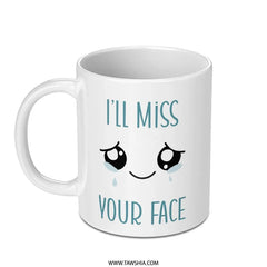 I'll Miss Your Face Mug, Farewell Gift, Goodbye Present, Leaving Gift, Gift For Coworker, Sad Mug, Cute Mug, Gift For Friend - Tawshia
