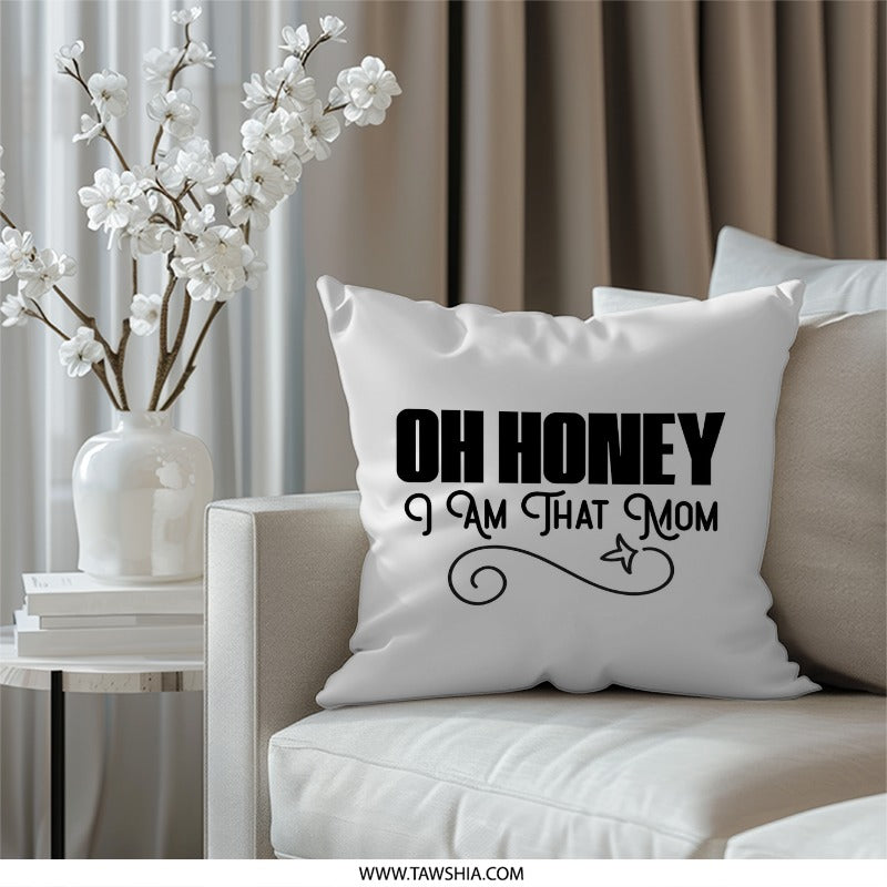 Oh Honey I Am That Mom Pillow, Funny Mom Pillow, Mother's Day Gift, Mom Life, Gift for Mom, Trendy Pillow, Home Decor Pillow - Tawshia