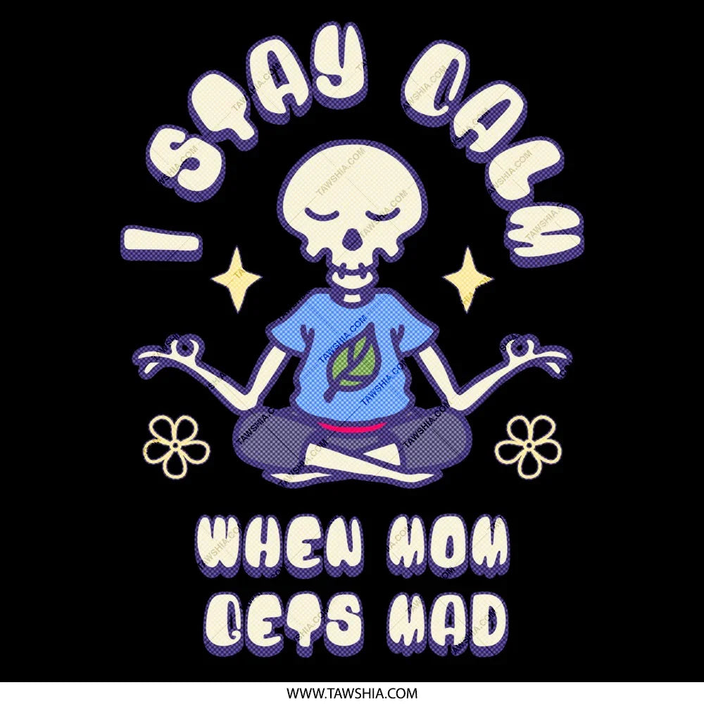 I Stay Calm When Mom Gets Mad Skeleton Product