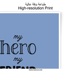 Dad Hero Friend Photographic Prints, Father's Day Gift Prints, Modern Wall Art, Gift for Dad, Home Decor Prints, Fathers Day Wall Art - Tawshia