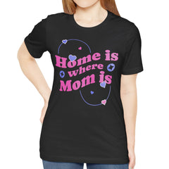 Home is Where Mom is Graphic T-shirt product type