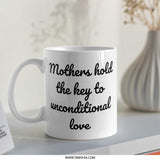 Mothers Hold Key Mug, Unconditional Love Mug, Mothers Day Gift, Gift for Mom, Inspirational Mug, Coffee Lover Mug, Unique Mothers Mug - Tawshia