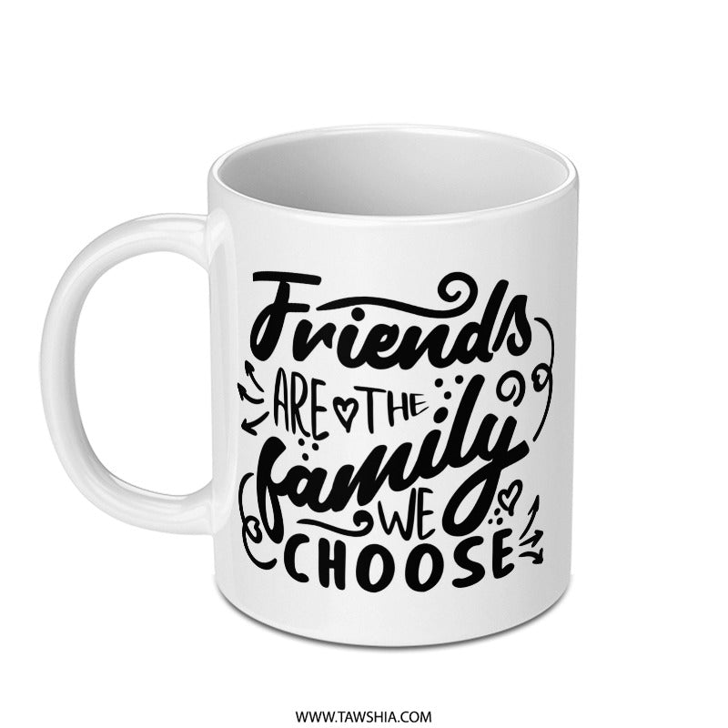 Friends Are The Family We Choose Mug, Best Friend Gift, Friendship Mug, Gift For Friend, Coffee Mug, Tea Cup, Unique Mug, Funny Mug - Tawshia