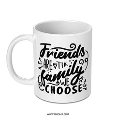 Friends Are The Family We Choose Mug, Best Friend Gift, Friendship Mug, Gift For Friend, Coffee Mug, Tea Cup, Unique Mug, Funny Mug - Tawshia
