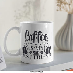 Coffee Is My Best Friend Mug, Gift For Coffee Lover, Cute Coffee Mug, Funny Coffee Mug, Tea Mug, Novelty Mug, Gift Mug, Coffee Cup - Tawshia