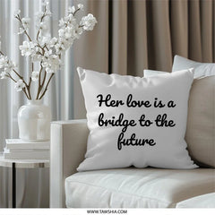 Love Bridge To Future Pillow, Inspirational Pillow, Quote Pillow, Home Decor Pillow, Decorative Pillow, Stylish Pillow, Gift Pillow - Tawshia