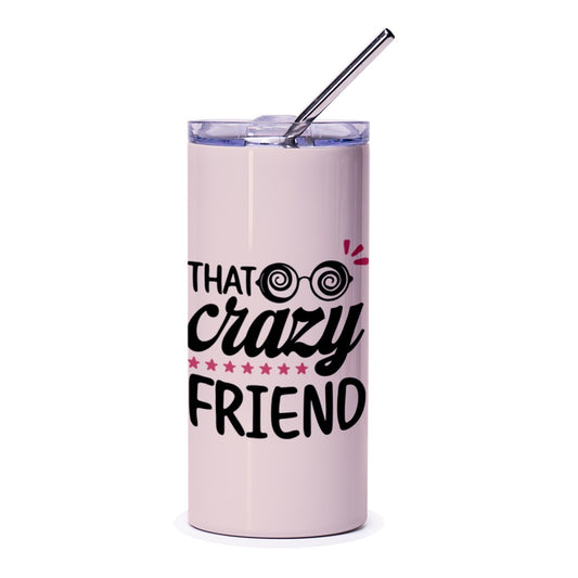 Crazy Friend Tumbler, Fun Tumbler, Friend Gift, Novelty Tumbler, Gift for Best Friend, Best Friend Gift, Tumbler with Straw - Tawshia