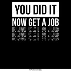 You Did It Now Get a Job Motivational product