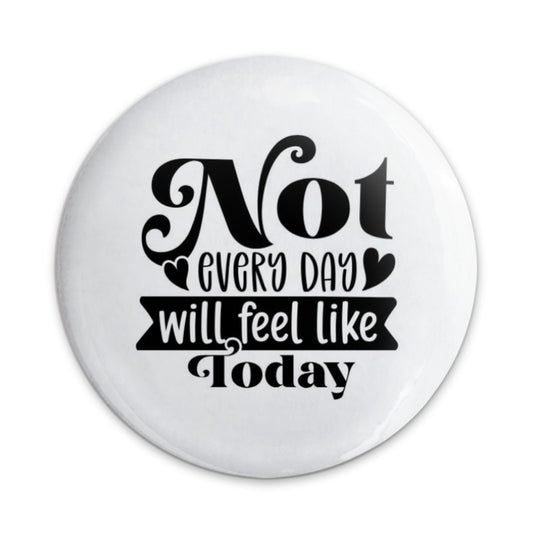 Not Every Day Pinback Button, Inspirational Message Badge, Positive Affirmation Gift, Encouragement Present, Everyday Reminder Pin - Tawshia