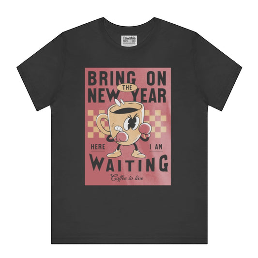 Bring on the New Year Here I Am Waiting T-Shirt