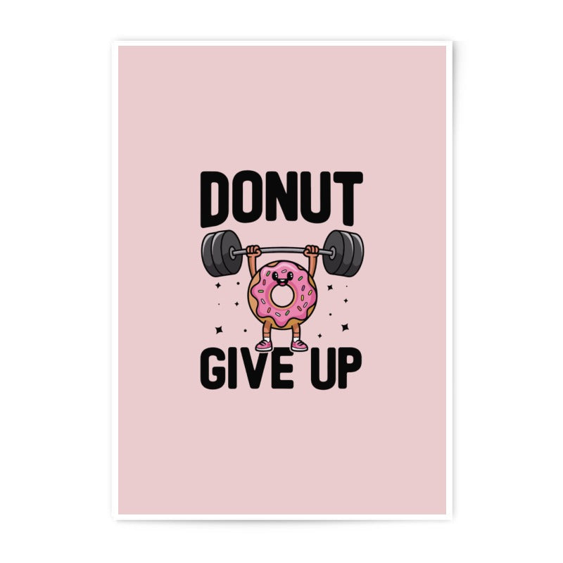 Donut Give Up Photographic Prints, Funny Food Art, Gym Motivation, Inspirational Quote, Wall Decor, Cute Prints, Gift Idea - Tawshia