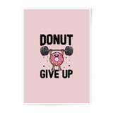 Donut Give Up Photographic Prints, Funny Food Art, Gym Motivation, Inspirational Quote, Wall Decor, Cute Prints, Gift Idea - Tawshia