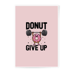 Donut Give Up Photographic Prints, Funny Food Art, Gym Motivation, Inspirational Quote, Wall Decor, Cute Prints, Gift Idea - Tawshia