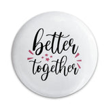 Better Together Pinback Button, Cute Couple Gift, Anniversary Pin, Matching Pins, Teamwork Button, Positive Affirmation, Gift for Friend - Tawshia