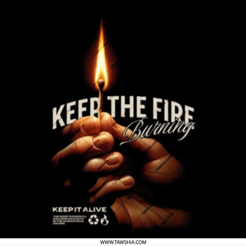 Keep The Fire Burning Design Printed product
