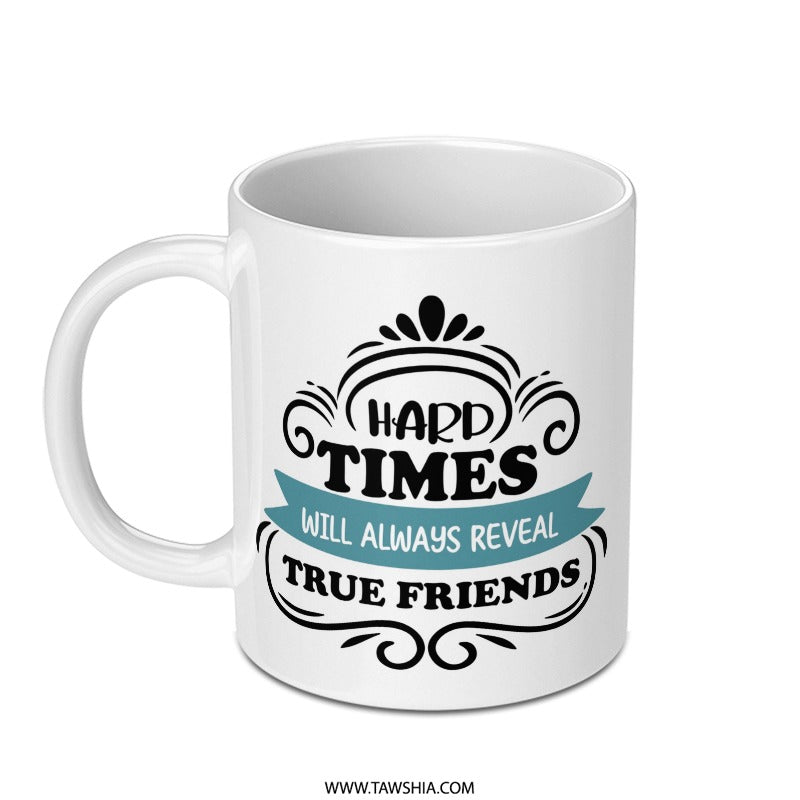 True Friends Mug, Friendship Mug, Gift for Friend, Inspirational Mug, Motivational Mug, Encouragement Gift, Hard Times Quote Mug - Tawshia