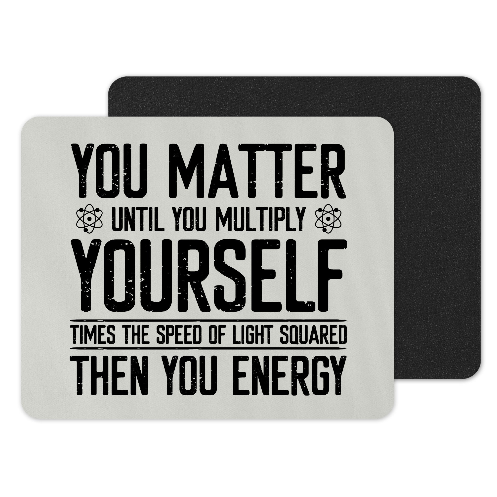 You Matter Then You Energy Science Joke Mouse Pad Product